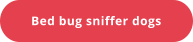 Bed bug sniffer dogs