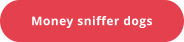 Money sniffer dogs