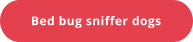 Bed bug sniffer dogs