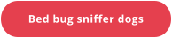 Bed bug sniffer dogs