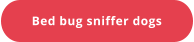 Bed bug sniffer dogs