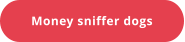 Money sniffer dogs