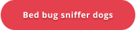 Bed bug sniffer dogs