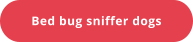 Bed bug sniffer dogs
