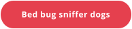 Bed bug sniffer dogs