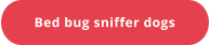 Bed bug sniffer dogs
