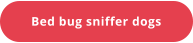 Bed bug sniffer dogs