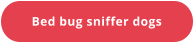 Bed bug sniffer dogs
