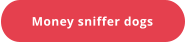 Money sniffer dogs