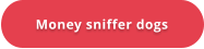 Money sniffer dogs