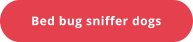 Bed bug sniffer dogs