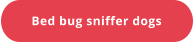 Bed bug sniffer dogs