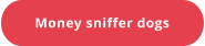Money sniffer dogs