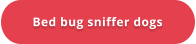 Bed bug sniffer dogs