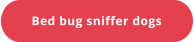 Bed bug sniffer dogs