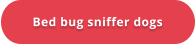 Bed bug sniffer dogs