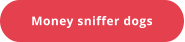 Money sniffer dogs