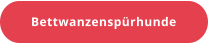 Bettwanzenspürhunde