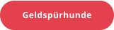 Geldspürhunde