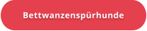 Bettwanzenspürhunde